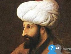 Fatih Sultan Mehmet Kimdir? İstanbul’un Fethi Kısaca