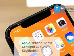Apple, iPhone 12’nin Çentiğini Bu türlü Küçültebilir