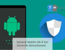 General Mobile GM 8 İçin Güvenlik Güncellemesi