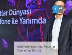 Vodafone Yanımda Fırsatlar Dünyası’nı Tanıttı