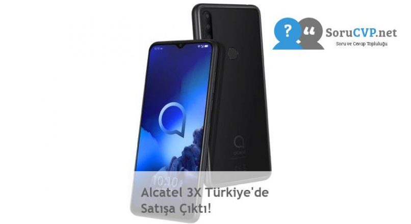 Alcatel 3X Türkiye’de Satışa Çıktı!