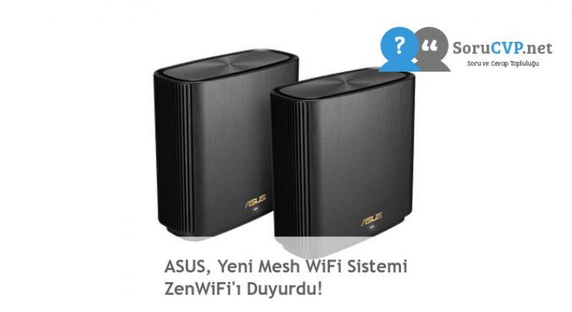 ASUS, Yeni Mesh WiFi Sistemi ZenWiFi’ı Duyurdu!
