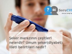 Şeker marazının çeşitleri nelerdir? Umum şeker(diyabet) illeti belirtileri nedir?