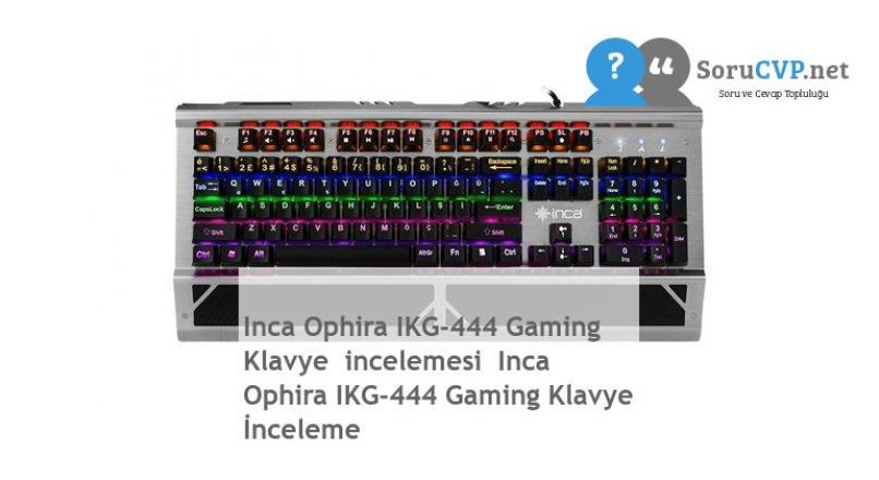 Inca Ophira IKG-444 Gaming Klavye  incelemesi  Inca Ophira IKG-444 Gaming Klavye İnceleme