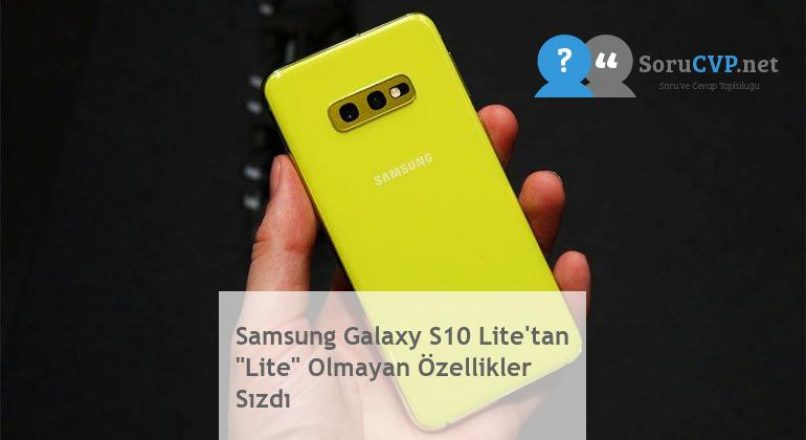 Samsung Galaxy S10 Lite’tan “Lite” Olmayan Özellikler Sızdı