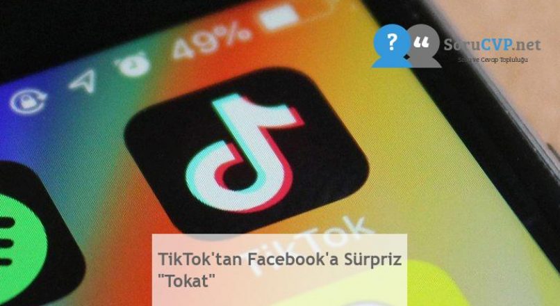 TikTok’tan Facebook’a Sürpriz “Tokat”