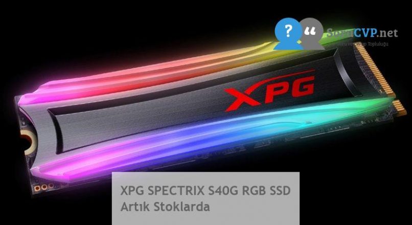 XPG SPECTRIX S40G RGB SSD Artık Stoklarda