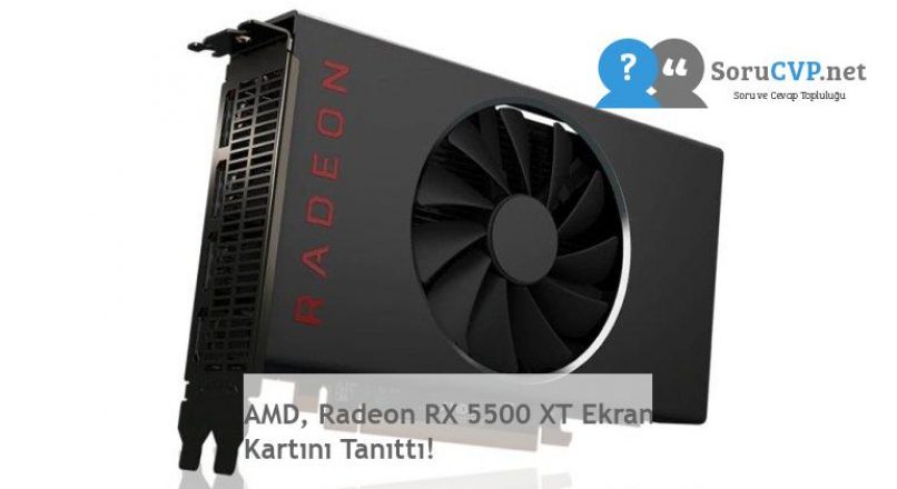 AMD, Radeon RX 5500 XT Ekran Kartını Tanıttı!