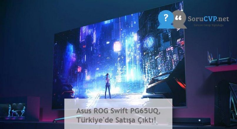 Asus ROG Swift PG65UQ, Türkiye’de Satışa Çıktı!