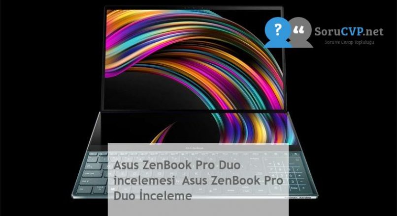 Asus ZenBook Pro Duo  incelemesi  Asus ZenBook Pro Duo İnceleme