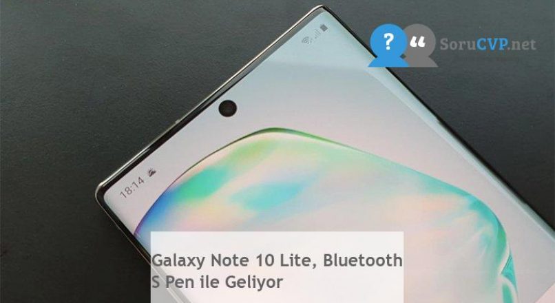 Galaxy Note 10 Lite, Bluetooth S Pen ile Geliyor