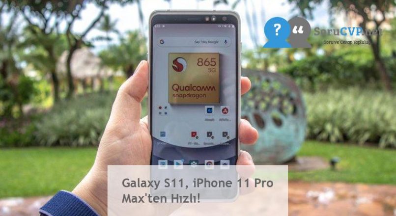 Galaxy S11, iPhone 11 Pro Max’ten Hızlı!