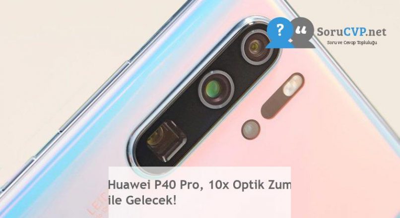 Huawei P40 Pro, 10x Optik Zum ile Gelecek!
