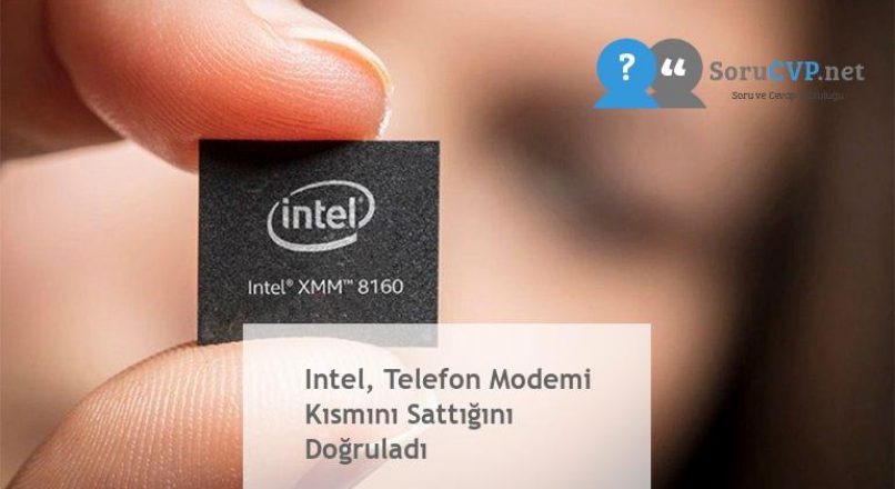 Intel, Telefon Modemi Kısmını Sattığını Doğruladı