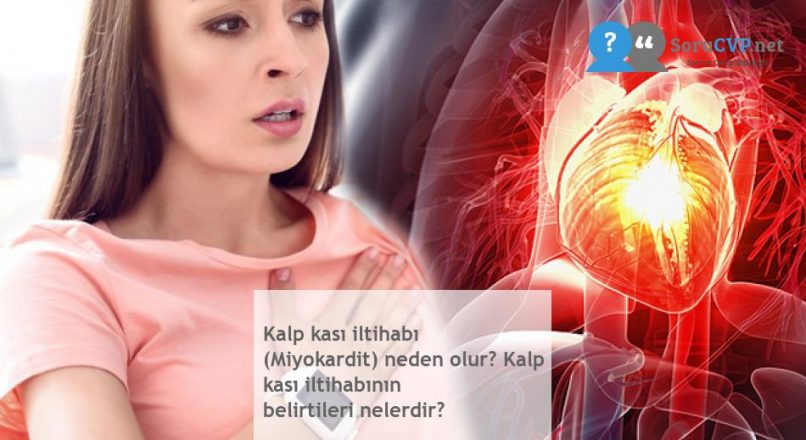 Kalp kası iltihabı (Miyokardit) neden olur? Kalp kası iltihabının belirtileri nelerdir?