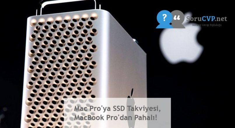 Mac Pro’ya SSD Takviyesi, MacBook Pro’dan Pahalı!