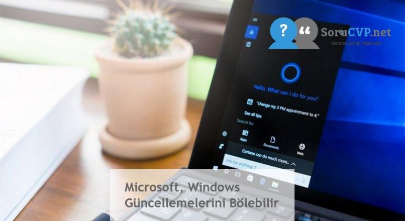 Microsoft, Windows Güncellemelerini Bölebilir