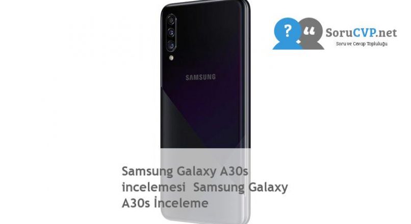 Samsung Galaxy A30s  incelemesi  Samsung Galaxy A30s İnceleme