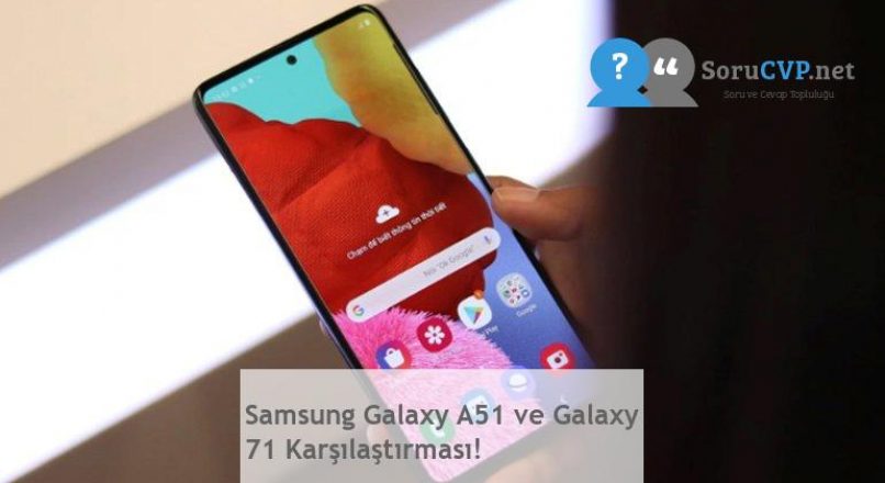 Samsung Galaxy A51 ve Galaxy 71 Karşılaştırması!