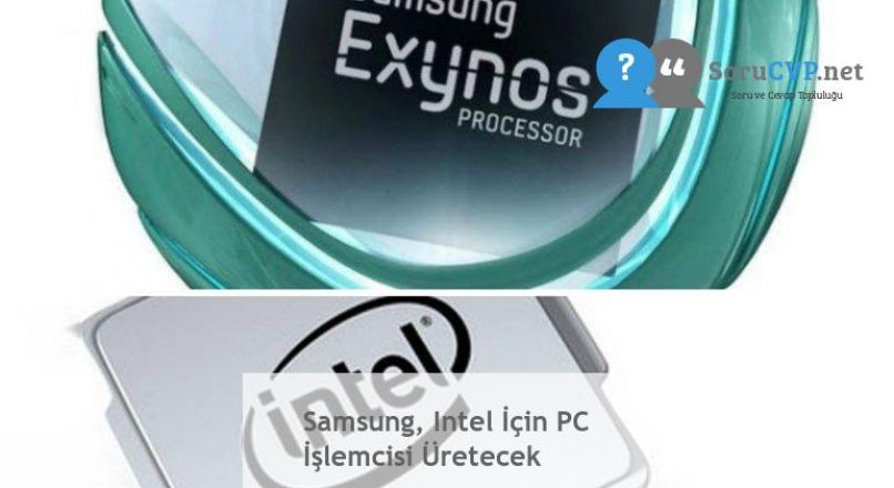 Samsung, Intel İçin PC İşlemcisi Üretecek