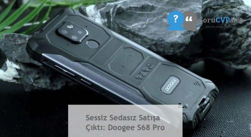 Sessiz Sedasız Satışa Çıktı: Doogee S68 Pro