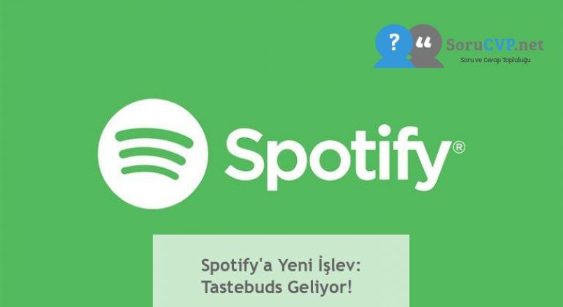 Spotify’a Yeni İşlev: Tastebuds Geliyor!