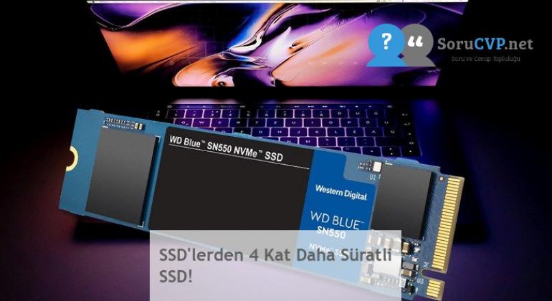 SSD’lerden 4 Kat Daha Süratli SSD!