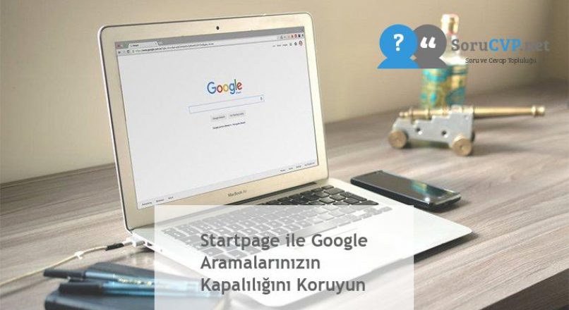 Startpage ile Google Aramalarınızın Kapalılığını Koruyun