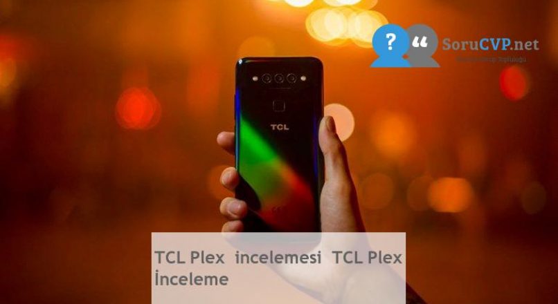 TCL Plex  incelemesi  TCL Plex Alınır mı?