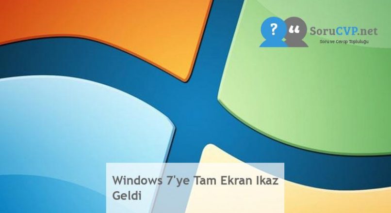 Windows 7’ye Tam Ekran Ikaz Geldi