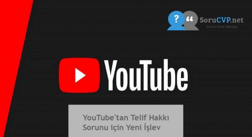 YouTube’tan Telif Hakkı Sorunu için Yeni İşlev