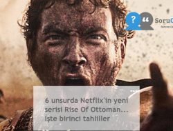 6 unsurda Netflix’in yeni serisi Rise Of Ottoman… İşte birinci tahliller