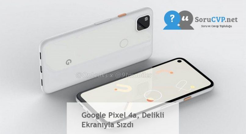 Google Pixel 4a, Delikli Ekranıyla Sızdı