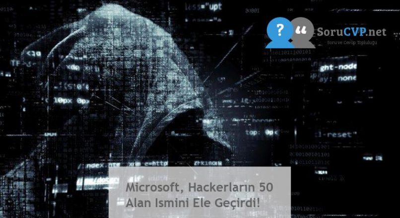 Microsoft, Hackerların 50 Alan Ismini Ele Geçirdi!