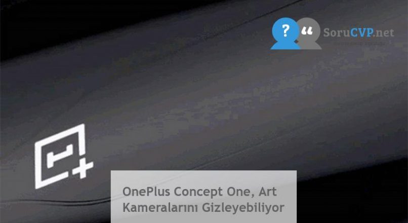 OnePlus Concept One, Art Kameralarını Gizleyebiliyor