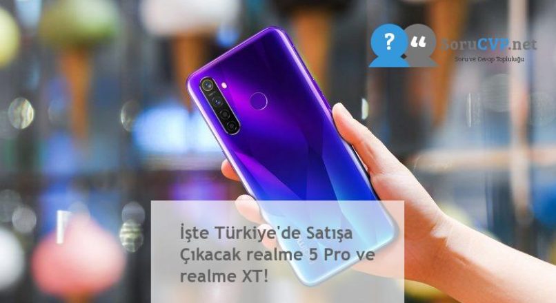 İşte Türkiye’de Satışa Çıkacak realme 5 Pro ve realme XT!
