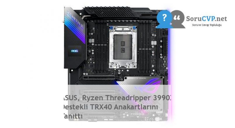 ASUS, Ryzen Threadripper 3990X Destekli TRX40 Anakartlarını Tanıttı