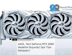 ASUS, Yeni GeForce RTX 2080 Modelini Duyurdu! İşte Tüm Detayları!