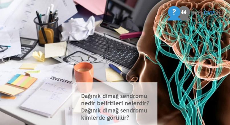 Dağınık dimağ sendromu nedir belirtileri nelerdir? Dağınık dimağ sendromu kimlerde görülür?