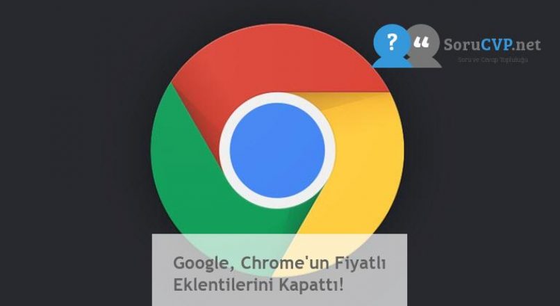 Google, Chrome’un Fiyatlı Eklentilerini Kapattı!