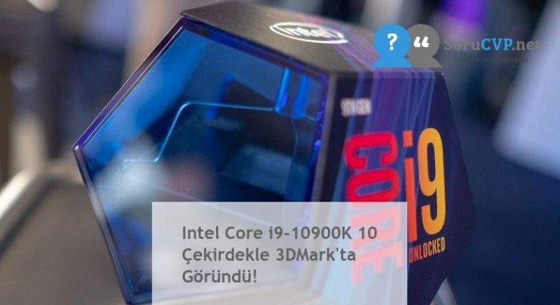 Intel Core i9-10900K 10 Çekirdekle 3DMark’ta Göründü!