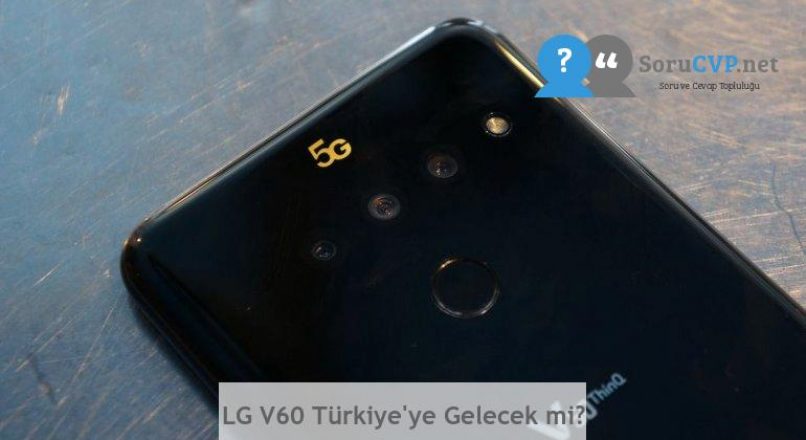 LG V60 Türkiye’ye Gelecek mi?