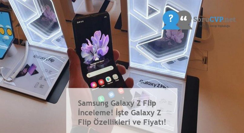 Samsung Galaxy Z Flip İnceleme! İşte Galaxy Z Flip Özellikleri ve Fiyatı!