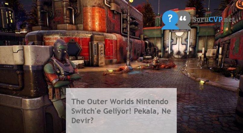 The Outer Worlds Nintendo Switch’e Geliyor! Pekala, Ne Devir?