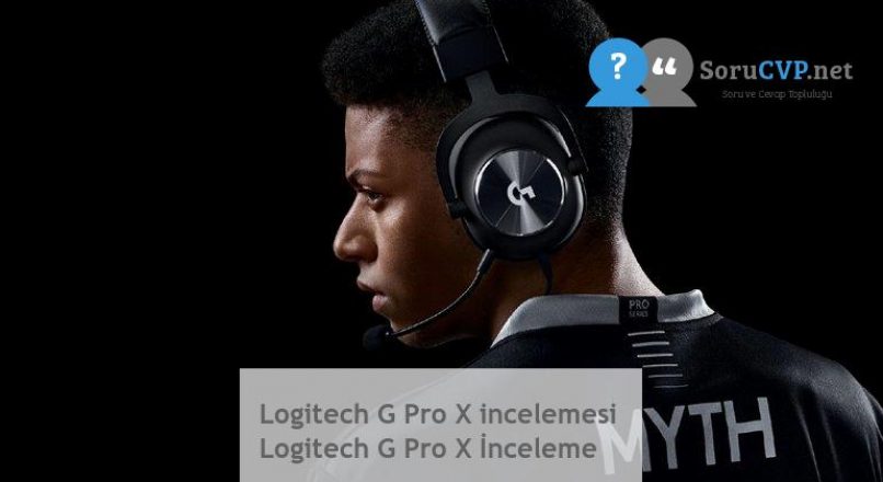 Logitech G Pro X incelemesi  Logitech G Pro X İnceleme