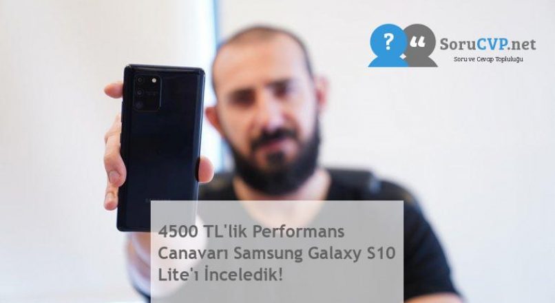4500 TL’lik Performans Canavarı Samsung Galaxy S10 Lite’ı İnceledik!
