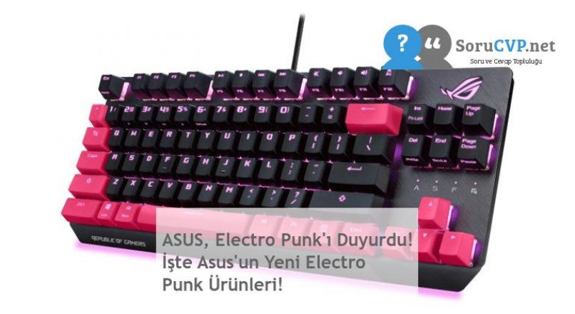 ASUS, Electro Punk’ı Duyurdu! İşte Asus’un Yeni Electro Punk Ürünleri!