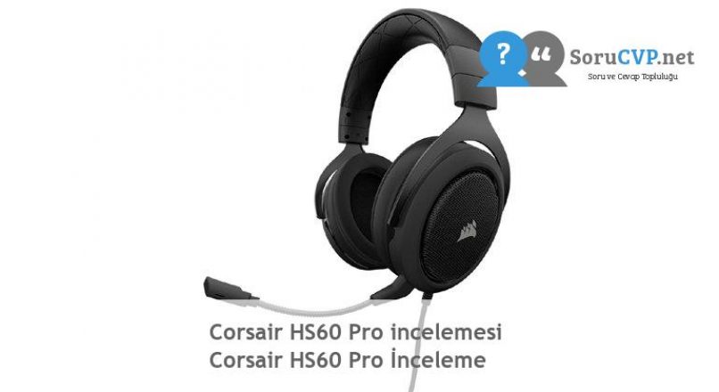 Corsair HS60 Pro incelemesi  Corsair HS60 Pro İnceleme