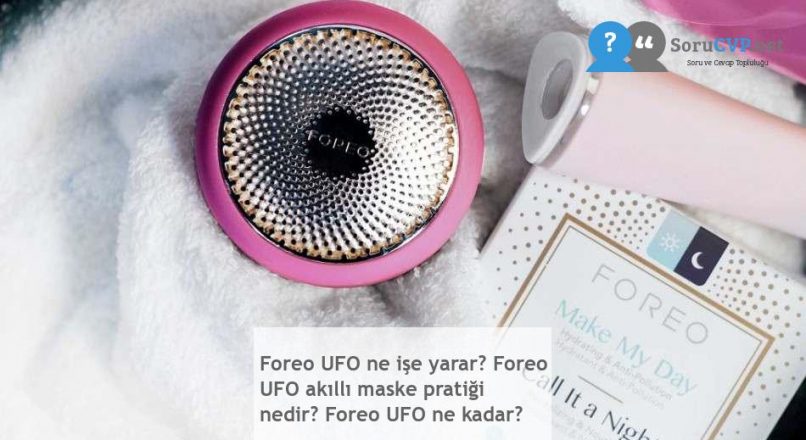 Foreo UFO ne işe yarar? Foreo UFO akıllı maske pratiği nedir? Foreo UFO ne kadar?
