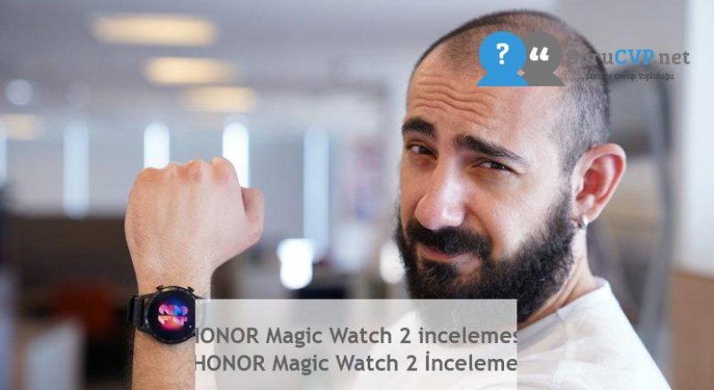 HONOR Magic Watch 2 incelemesi  HONOR Magic Watch 2 İnceleme
